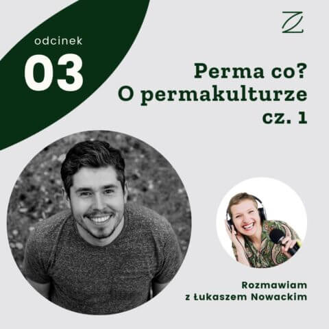 Perma co? O permakulturze rozmawiam z Łukaszem Nowackim, cz. 1