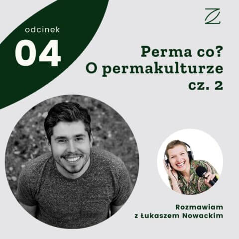 Perma co? O permakulturze rozmawiam z Łukaszem Nowackim, cz. 2
